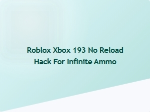 Infinite Ammo Hack for Roblox Xbox 193 Without Reload