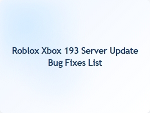 Roblox Xbox 193 Server Update Fixes New Bugs