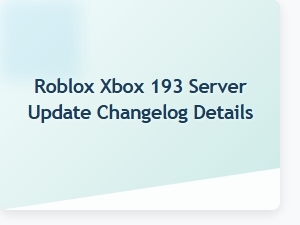 Roblox Xbox 193 Server Update Changes Explained