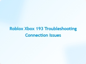 Fix Roblox Xbox 193 Connection Issues Quickly