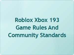 Roblox Xbox 193 Game Rules and Community Standards Guide