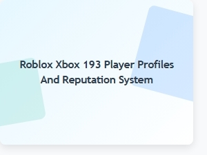 Understanding Player Profiles and Reputation on Roblox Xbox 193